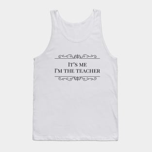 It’s me I’m the teacher Tank Top